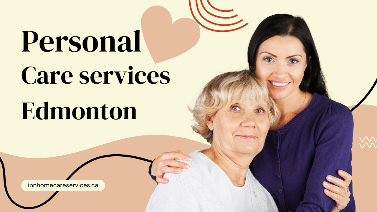 Discover the Ultimate Personal Care Services in Edmonton