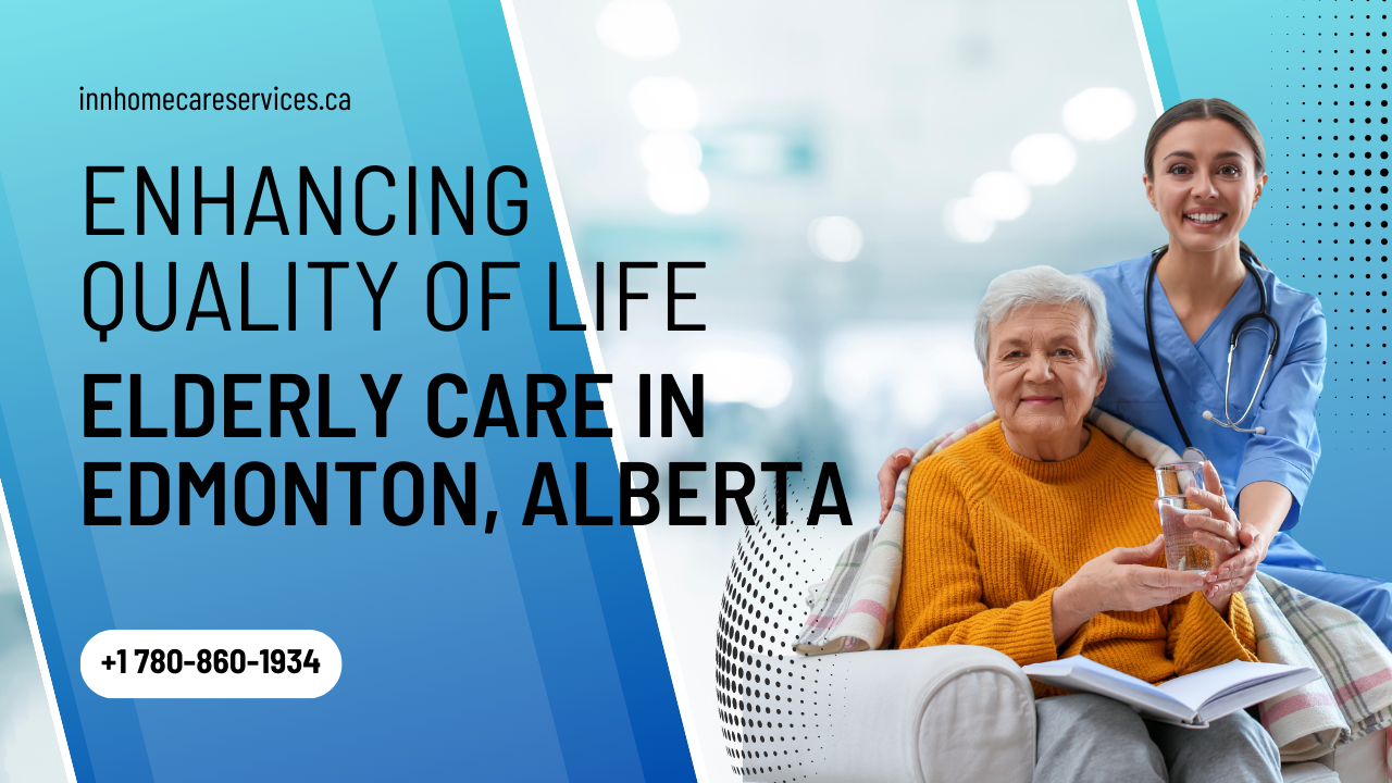 Enhancing Quality of Life with Elderly Care in Edmonton, Alberta
