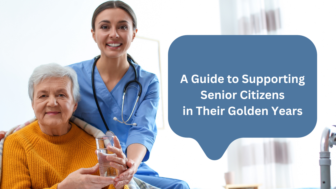 A Guide to Supporting Senior Citizens in Their Golden Years