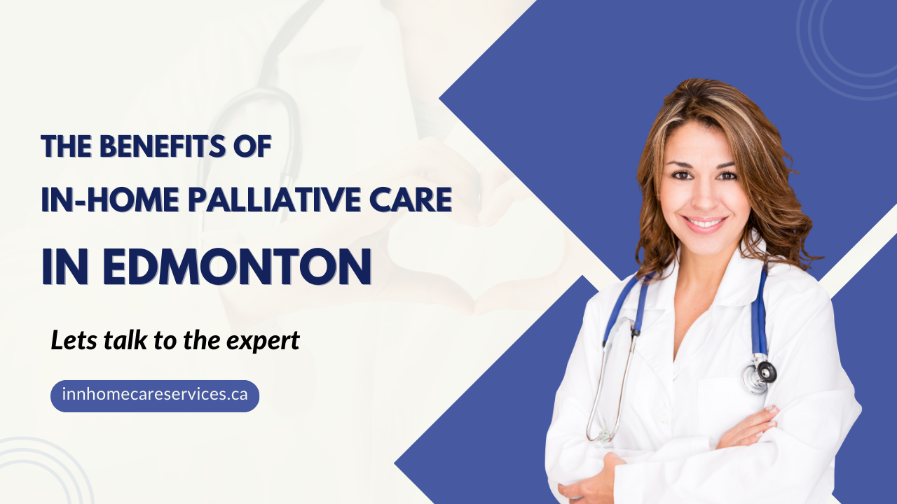 The Benefits of In-Home Palliative Care in Edmonton
