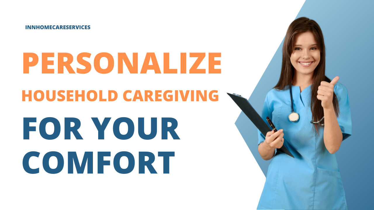 Personalized Household Caregiving for Your Comfort