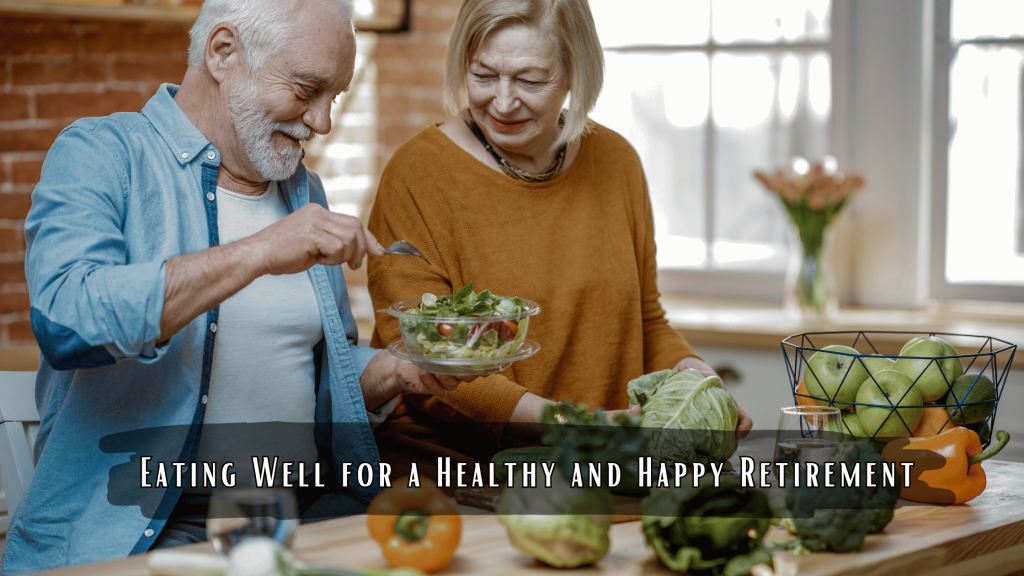 Senior Nutrition: Eating Well for a Healthy and Happy Retirement