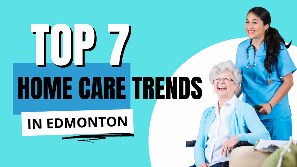 Top 7 Home Care Trends in Edmonton
